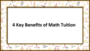 4 Benefits of attending Math Tuition