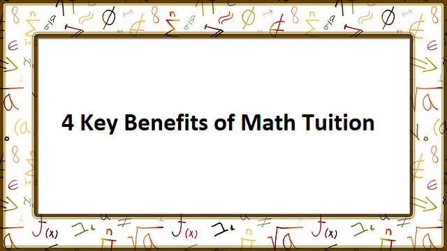4 Benefits of attending Math Tuition
