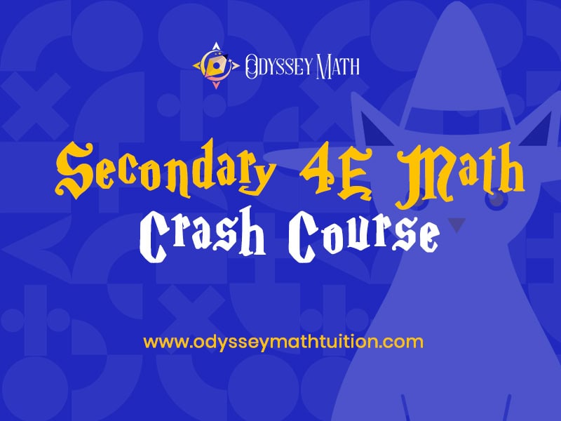 Sec 4 E Math Crash Course - Odyssey Math Tuition